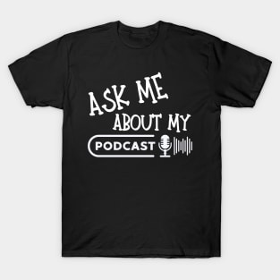 Ask Me About My Podcast T-Shirt